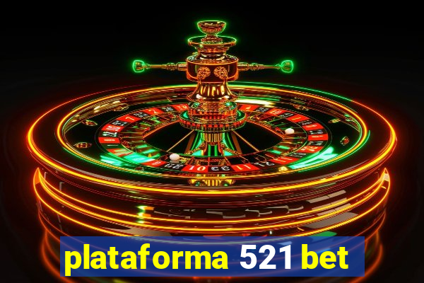 plataforma 521 bet